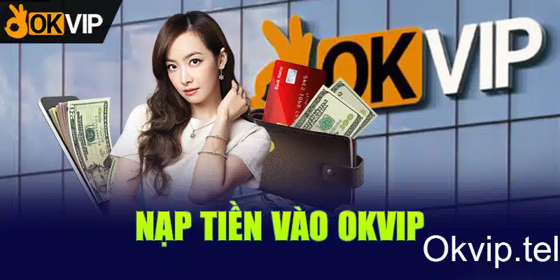 Hướng dẫn nạp tiền OKVIP cho thành viên mới
