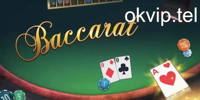 Học hỏi cách chơi Baccarat và mẹo chơi luôn thắng tại Okvip